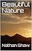 Beautiful Nature by Nathan Shaw