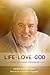 Life, Love, God: Story of a Soul Traveler
