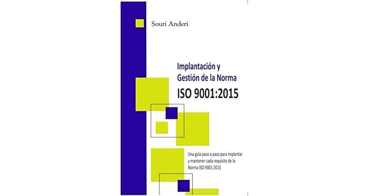Implantación y gestión de la Norma ISO 9001:2015: Una guía paso a paso