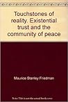 Touchstones of reality;: Existential trust and the community of peace Touchstones of reality;: Existential trust and the community of peace