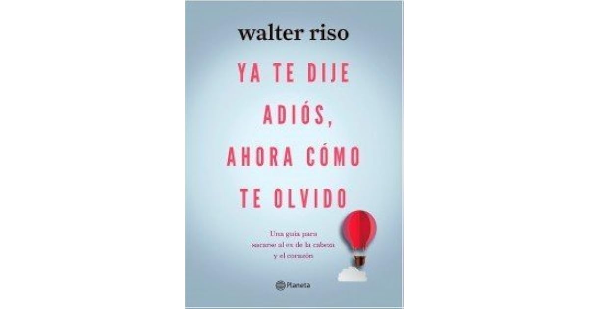 Ya te dije adiós, ahora cómo te olvido by Walter Riso