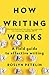 How Writing Works: A field guide to effective writing