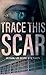 Trace This Scar