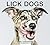 Lick Dogs: Adorable Slow-Motion Dog Photography—Over 130 Candid Portraits for Pet Lovers