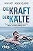 Die Kraft der Kälte: Wie du mit der Iceman-Methode gesünder, stärker und leistungsfähiger wirst (German Edition)