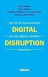 Digital Disruption: Wie Sie Ihr Unternehmen auf das digitale Zeitalter vorbereiten (German Edition) Digital Disruption: Wie Sie Ihr Unternehmen auf das digitale Zeitalter vorbereiten (German Edition)
