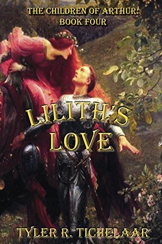 Lilith's Love: The Children of Arthur: Book Four (Kindle Edition)