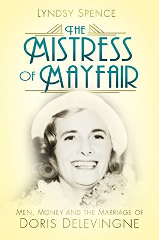The Mistress of Mayfair: Men, Money and the Marriage of Doris Delevingne (Kindle Edition)