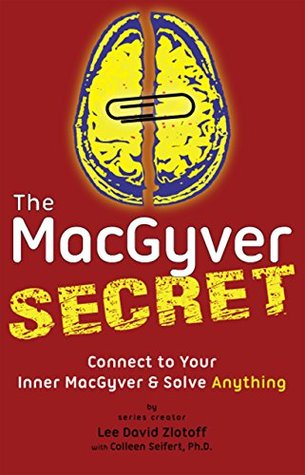 The MacGyver Secret: Connect to Your Inner MacGyver & Solve Anything (Kindle Edition)