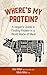 Where's My Protein?: A Vegan's Guide to Finding Protein in a World Made of Meat