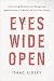 Eyes Wide Open: Overcoming Obstacles and Recognizing Opportunities in a World That Can't See Clearly