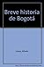 Breve historia de Bogotá (Spanish Edition)