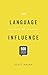 The Language of Influence by Scott Hagan