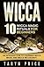 Wicca: 10 Wicca Magic Rituals for Beginners: An Introduction to Learning Wicca Magic and Wicca Witchcraft (Wicca Guide,Wicca White Magic Spells)