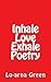 Inhale Love Exhale Poetry