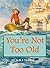 You’re Not Too Old by K.J. Cleveland