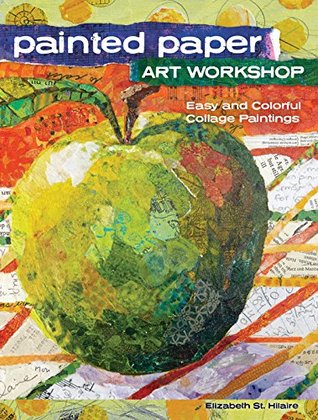 Painted Paper Art Workshop: Easy and Colorful Collage Paintings (Kindle Edition)