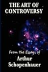 The Art Of Controversy by Arthur Schopenhauer The Art Of Controversy by Arthur Schopenhauer