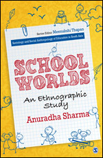 School Worlds: An Ethnographic Study (Sociology and Social Anthropology of Education in South Asia)