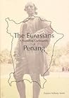 the eurasians: A founding community of Penang the eurasians: A founding community of Penang