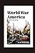 World War America by L.D. Roberts