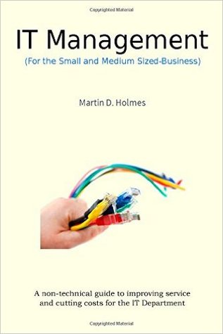 IT Management: A non-technical guide to improving service and cutting costs for the IT Department.
