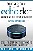 Amazon Echo Dot: Amazon Dot Advanced User Guide (2017 Updated): Step-by-Step Instructions to Enrich Your Smart Life! (Amazon Echo, Dot, Echo Dot, Amazon Echo User Manual, Echo Dot ebook, Amazon Dot)