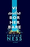 Vi andre bor her bare by Patrick Ness
