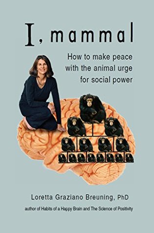 I, Mammal: How to Make Peace With the Animal Urge for Social Power (Kindle Edition)