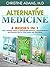 Alternative Medicine: Homeopathic Medicine, Herbal Medicine and Essential Oils for Total Health and Wellness