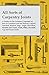 All Sorts of Carpentry Joints: A Guide for the Amateur Carpenter on how to Construct and use Halved, Lapped, Notched, Housed, Edge, Angle, Dowelled, Mortise ... Mitre, Dovetail, Lap and Secret Joints