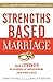 Strengths Based Marriage: Build a Stronger Relationship by Understanding Each Other's Gifts