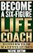 Become A Six-Figure Life Co...