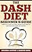 Dash Diet: The Dash Diet: The Dash Diet Beginner's Guide, Complete Guide To Losing Weight With Healthy And Delicious Dash Diet Recipes!