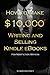 How to Make $10,000 Writing and Selling Kindle eBooks: For Non-Fiction Writers: A detailed step-by-step guide for helping writers become best selling authors