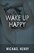Wake Up Happy!: Tips from a...