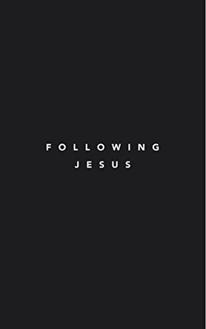 Following Jesus: 7 Essentials To Following Jesus (Following Jesus Discipleship Resources)