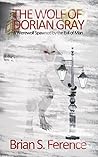 The Wolf of Dorian Gray by Brian S. Ference