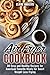Air Fryer Cookbook: 30 Easy and Healthy Recipes for American Favorite Meals for Smart Weight Loss Frying (Healthy Frying & Weight Loss)