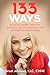 133 Ways: Boost Your Health, Slash Your Spending, Get Your Time Back and Revitalize Your Relationships