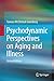 Psychodynamic Perspectives on Aging and Illness