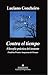 Contra el tiempo. Filosofía práctica del instante by Luciano Concheiro