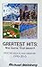 Greatest Hits And Some That Weren't: Selected Essays and Memoirs 1990-2015