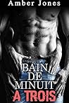 Bain de Minuit A TROIS (Nouvelle Érotique, HARD, Tabou, Plan à Trois): Sous Son Emprise Érotique...en Apesanteur... (French Edition)