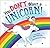You Don't Want a Unicorn! by Ame Dyckman