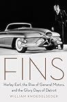 Fins: Harley Earl, the Rise of General Motors, and the Glory Days of Detroit