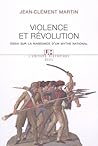 Violence et Révolution : Essai sur la naissance d'un mythe national (L'Univers historique t. 1) (French Edition) Violence et Révolution : Essai sur la naissance d'un mythe national (L'Univers historique t. 1) (French Edition)