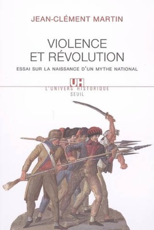 Violence et Révolution : Essai sur la naissance d'un mythe national (L'Univers historique t. 1) (French Edition)
