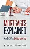 Mortgages Explained: How To Get The Best Mortgage Deal Mortgages Explained: How To Get The Best Mortgage Deal
