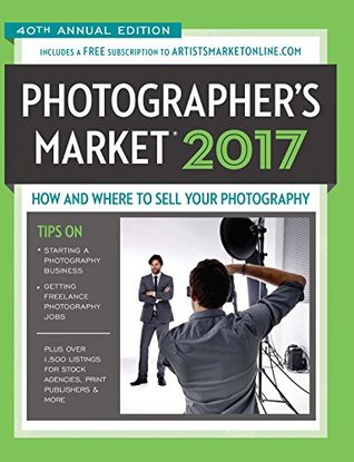 2017 Photographer's Market: How and Where to Sell Your Photography (Kindle Edition)